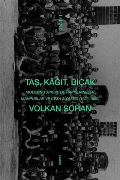 Taş, Kağıt, Bıçak - Modern Türkiye'de Hapishaneler, Mahpuslar ve Ceza Siyaseti (1923-1950)