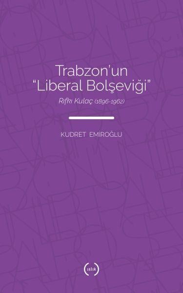 Trabzon’un Liberal Bolşeviği - Rıfkı Kulaç 1896-1962