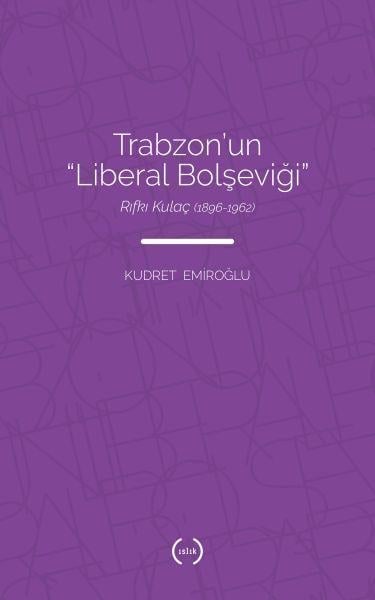 Trabzon’un Liberal Bolşeviği - Rıfkı Kulaç 1896-1962