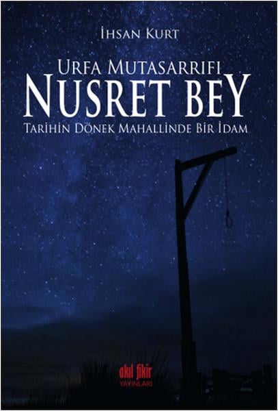 Urfa Mutasarrıfı Nusret Bey  Tarihin Dönek Mahallinde Bir İdam