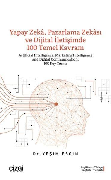 Yapay Zeka, Pazarlama Zekası ve Dijital İletişimde 100 Temel Kavram