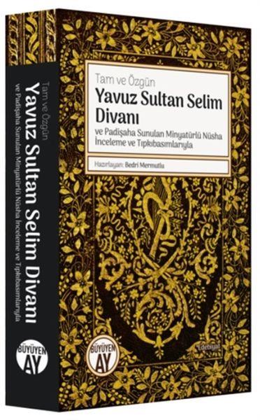 Yavuz Sultan Selim Divanı ve Padişaha Sunulan Minyatürlü Nüsha İnceleme ve Tıpkıbasımlarıyla
