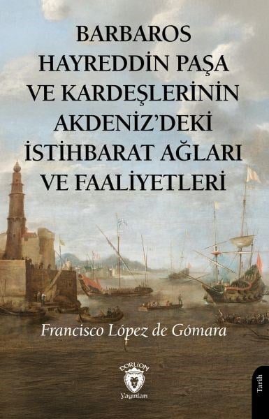 Barbaros Hayreddin Paşa Ve Kardeşlerinin Akdenizdeki İstihbarat Ağları Ve Faaliyetleri