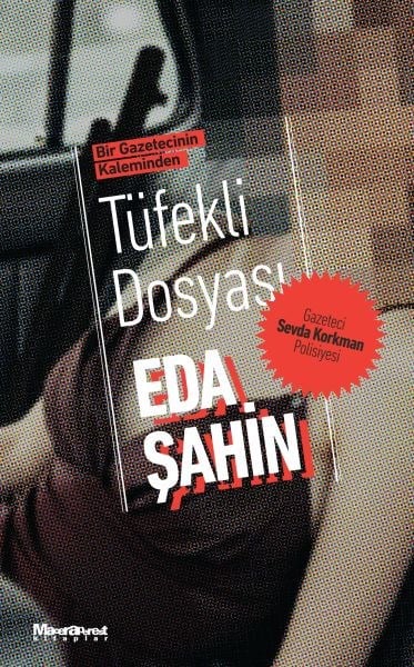 Bir Gazetecinin Kaleminden - Tüfekli Dosyası Gazeteci Sevda Korkman Polisiyesi