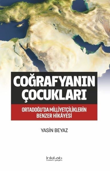Coğrafyanın Çocukları – Ortadoğu’da Milliyetçiliklerin Benzer Hikâyesi