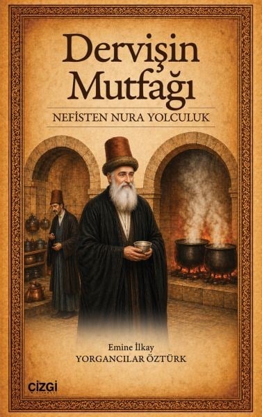 Dervişin Mutfağı Nefisten Nura Yolculuk