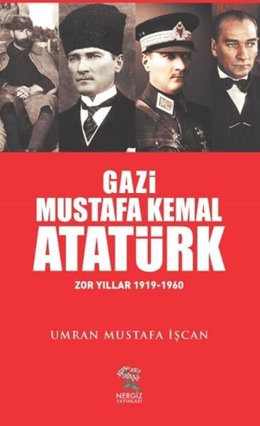 Gazi Mustafa Kemal Atatürk Zor Yıllar (1919-1960)