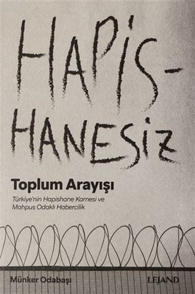 Hapishanesiz Toplum Arayışı Türkiye'nin Hapishane Karnesi ve Mahpus Odaklı Habercilik