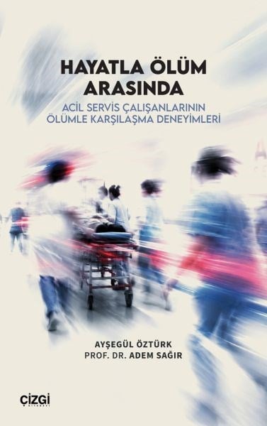 Hayatla Ölüm Arasında Acil Servis Çalışanlarının Ölümle Karşılaşma Deneyimleri