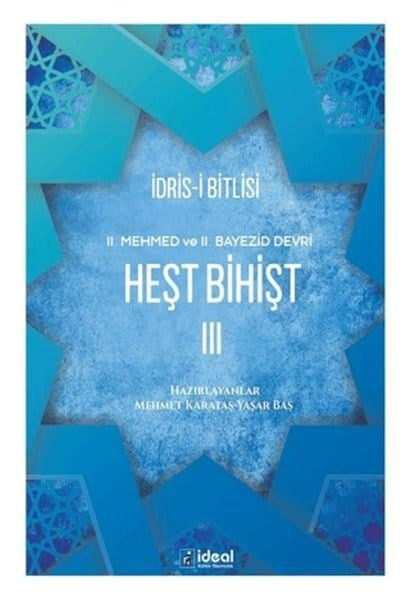 İdrisi Bitlisi / Heşt Bihişt - II. Mehmed ve II. Bayezid Devri