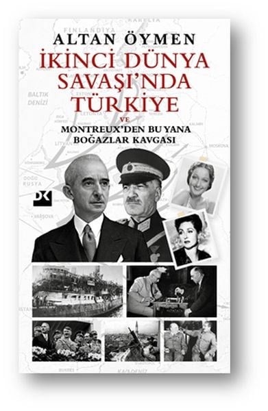 İkinci Dünya Savaşı’nda Türkiye    Ve Montreux’den Bu Yana Boğazlar Kavgası