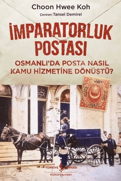 İmparatorluk Postası Osmanlı’da Posta Nasıl Kamu Hizmetine Dönüştü?