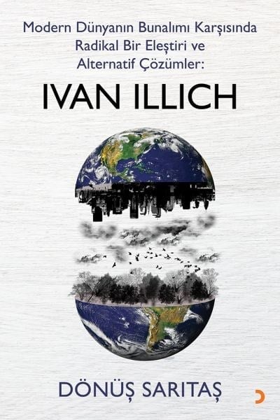 Modern Dünyanın Bunalımı Karşısında Radikal Bir Eleştiri ve Alternatif Çözümler: Ivan Illich