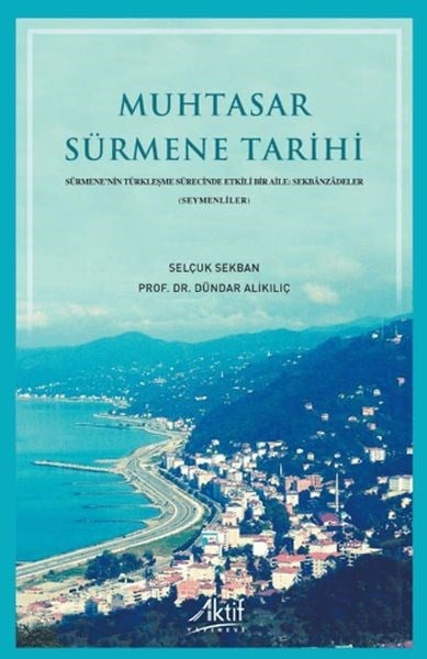 Muhtasar Sürmene Tarihi Sürmene’nin Türkleşme Sürecinde Etkili Bir Aile: Sekbânzâdeler(Seymenliler)