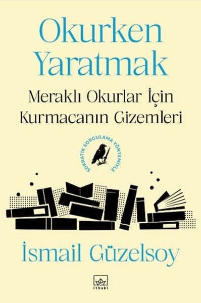 Okurken Yaratmak: Meraklı Okurlar için Kurmacanın Gizemleri