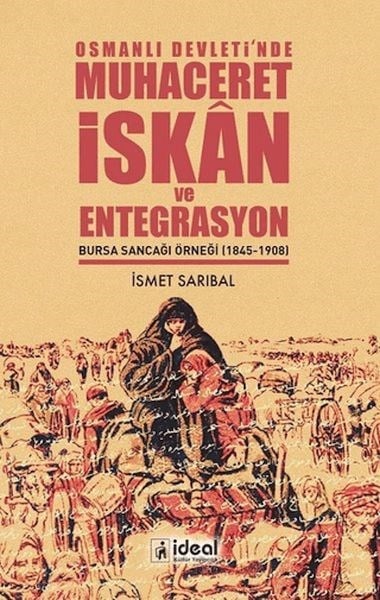 Osmanlı Devleti’nde Muhaceret, İskAn ve Entegrasyon Bursa Sancağı Örneği (1845-1908)