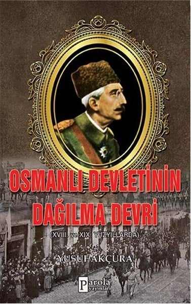 Osmanlı Devletinin Dağılma Devri  XVIII. Ve XIX Yüzyıllarda