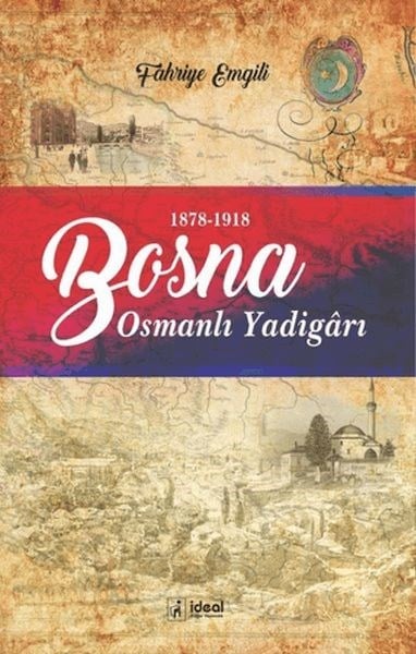 Osmanlı YadigArı Bosna - Avusturya-Macaristan İşgalinde Bosna 1878-1918