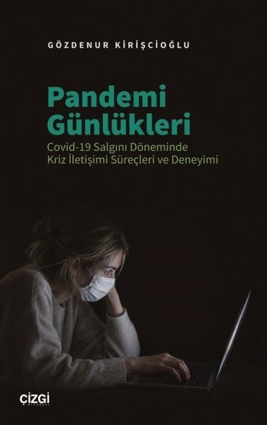 Pandemi Günlükleri Covid-19 Salgını Döneminde Kriz İletişimi Süreçleri ve Deneyimi