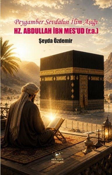 Peygamber Sevdalısı İlim Aşığı                     Hz. Abdullah İbn Mes’ud (r.a.)