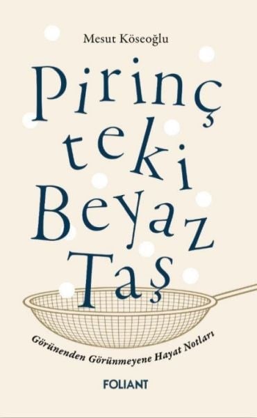 Pirinçteki Beyaz Taş Görünenden Görünmeyene Hayat Notları