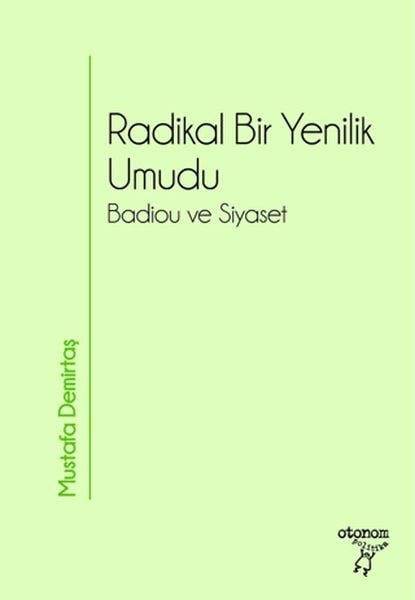 Radikal Bir Yenilik Umudu Badiou ve Siyaset