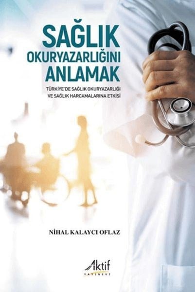 Sağlık Okuryazarlığını Anlamak Türkiye’de Sağlık Okuryazarlığı ve Sağlık Harcamalarına Etkisi