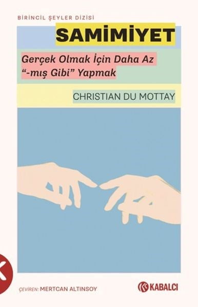 Samimiyet - Gerçek Olmak İçin Daha Az “-mış Gibi” Yapmak