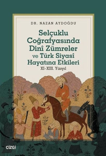 Selçuklu Coğrafyasında Dinî Zümreler ve Türk Siyasî Hayatına Etkileri