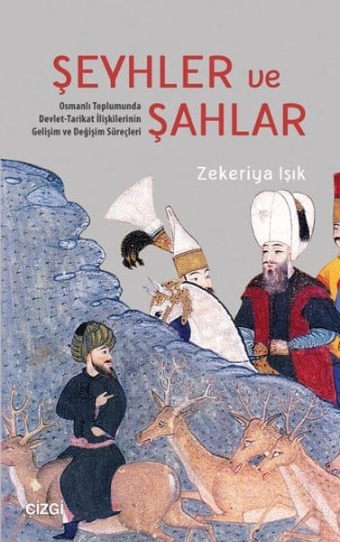Şeyhler ve Şahlar  Osmanlı Toplumunda Devlet-Tarikat İlişkilerinin Gelişim ve Değişim Süreçleri