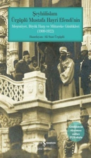 Şeyhülislam Ürgüplü Mustafa Hayri Efendinin Meşrutiyet, Büyük Harp ve...