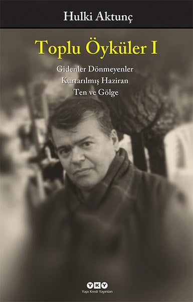 Toplu Öyküler I / Gidenler Dönmeyenler, Kurtarılmış Haziran, Ten ve Gölge