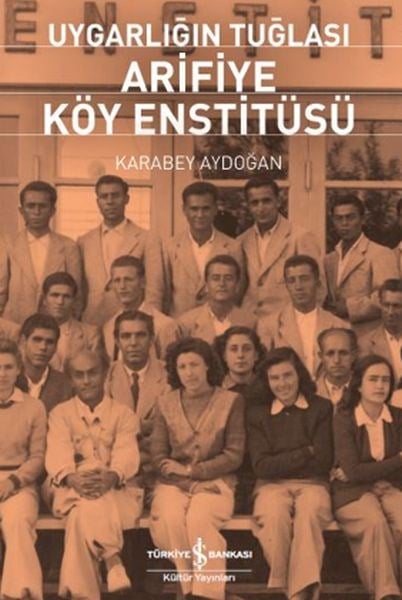 Uygarlığın Tuğlası Arifiye Köy Enstitüsü