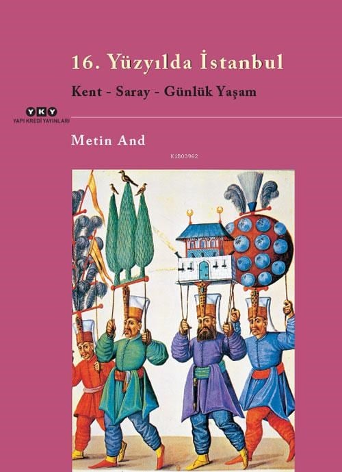 16. Yüzyılda İstanbul; Kent, Saray, Günlük Yaşam