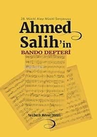 28. Mûsikî Alayı Mûsikî Serçavuşu Ahmed Salih'in Bando Defteri