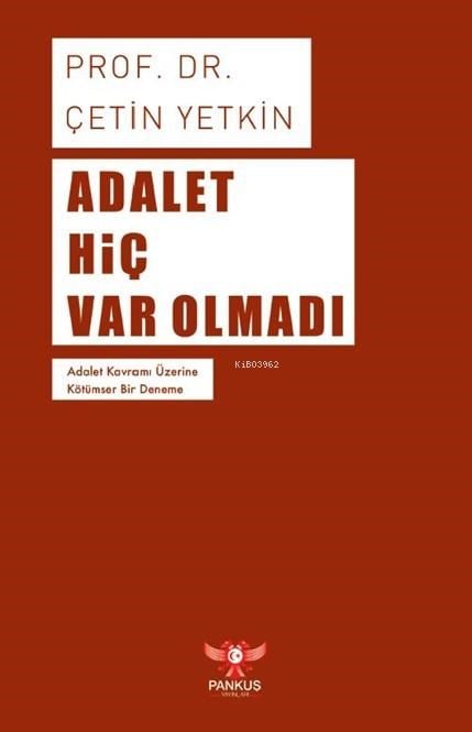 Adalet Hiç Var Olmadı – Adalet Kavramı Üzerine Kötümser Bir Deneme