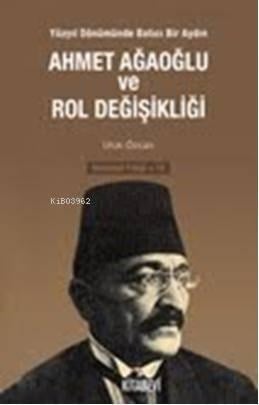 Ahmet Ağaoğlu ve Rol Değişikliği
