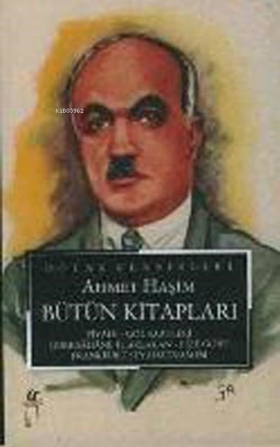 Ahmet Haşim Bütün Kitapları ;Piyale - Göl Saatleri - Gurebahane-i Laklakan - Bize Göre Frankfurt Seyahatnamesi