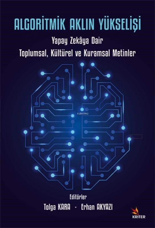 Algoritmik Aklın Yükselişi;Yapay Zekâya Dair Toplumsal, Kültürel ve Kuramsal Metinler