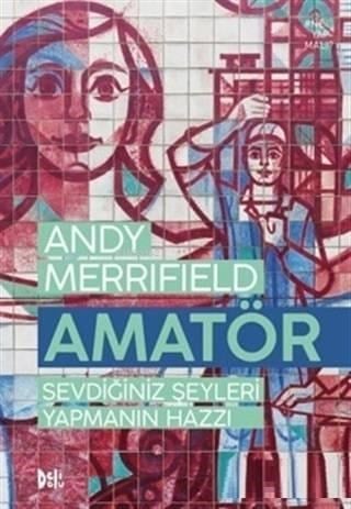 Amatör; Sevdiğiniz Şeyleri Yapmanın Hazzı