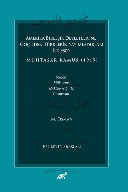 Amerika Birleşik Devletleri’ne Göç Eden Türklerin Yayımladıkları İlk Eser Muhtasar Kamus (1919) Sözlük, Mükaleme, Mektup ve Şiirler – Tıpkıbasım –