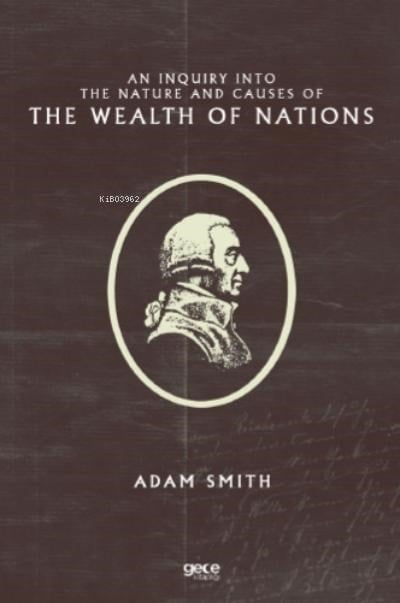 An Inquiry Into the Nature and Causes of the Wealth of Nations