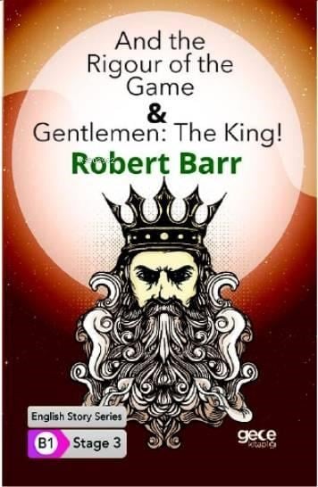 And the Rigour of the Game & Gentlemen : The King/ İngilizce Hikayeler B1 Stage3