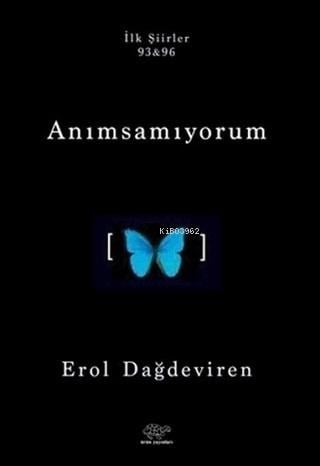 Anımsamıyorum;İlk Şiirler 93&96