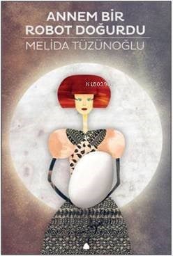 Annem Bir Robot Doğurdu
