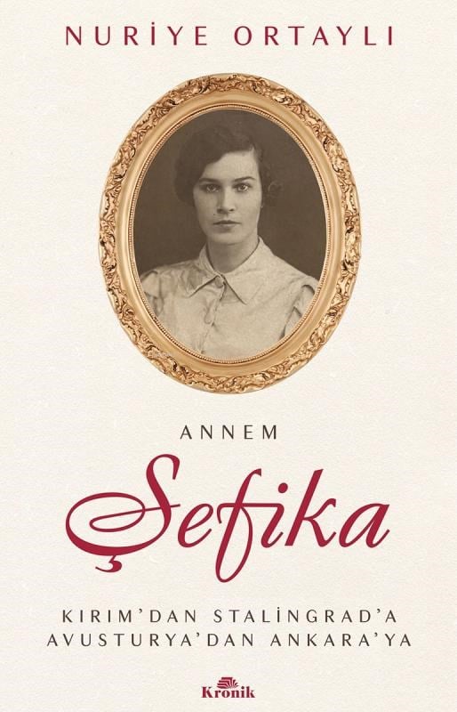 Annem Şefika;Kırım’dan Stalingrad’a, Avusturya’dan Ankara’ya