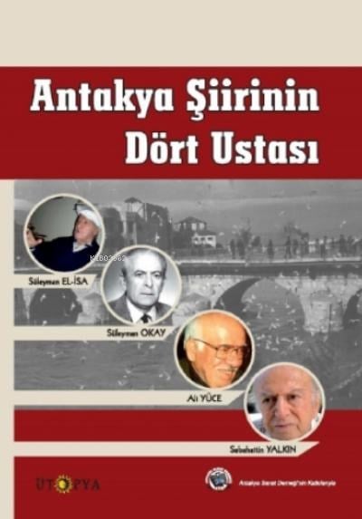 Antakya Şiirinin Dört Ustası;Süleyman Okay, Ali Yüce, Sabahattin Yalkın, Süleyman El-İsa