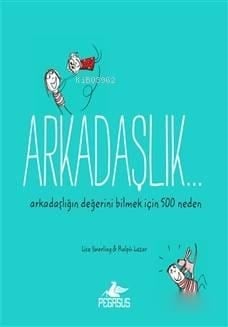 Arkadaşlık...; Arkadaşlığın Değerini Bilmek İçin 500 Neden