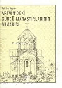 Artvin´deki Gürcü Manastırlarının Mimarisi