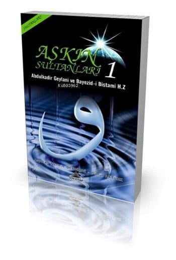 Aşkın Sultanları 1; Abdulkadir Geylani ve Bayezid-i Bistami Hz.